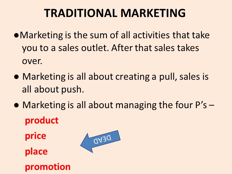 TRADITIONAL MARKETING ●Marketing is the sum of all activities that take you to a